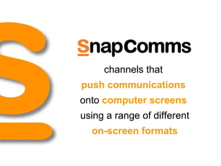 channels that  push communications   onto  computer screens   using a range of different on-screen formats 