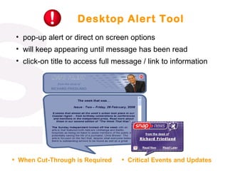 Desktop Alert Tool pop-up alert or direct on screen options will keep appearing until message has been read click-on title to access full message / link to information  When Cut-Through is Required Critical Events and Updates 