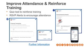 Improve Attendance & Reinforce
Training
• Quiz tool to reinforce training
• RSVP Alerts to encourage attendance
Further Information
 