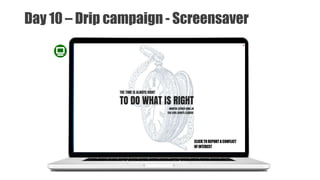 Day 10 – Drip campaign - Screensaver
 