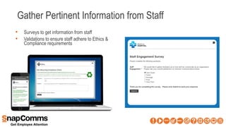 Gather Pertinent Information from Staff
• Surveys to get information from staff
• Validations to ensure staff adhere to Ethics &
Compliance requirements
 