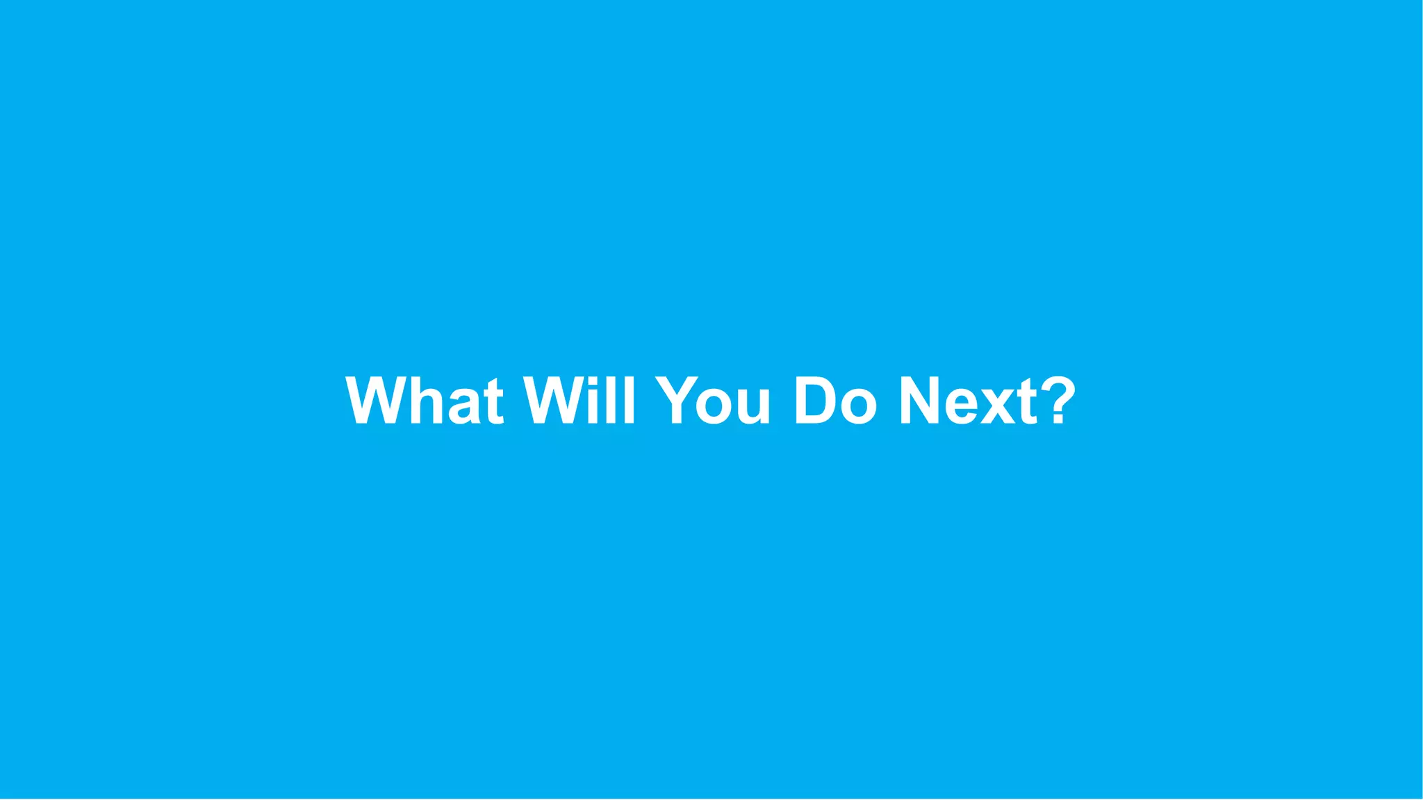 What Will You Do Next?
 