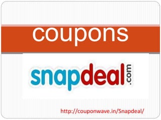 coupons
http://couponwave.in/Snapdeal/
 