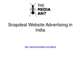 Snapdeal Website Advertising in
India
http://www.themediaant.com/digital
 