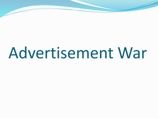 Advertisement War
 