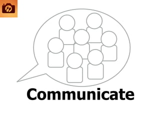 Communicate
 