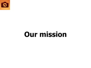 Our mission
 