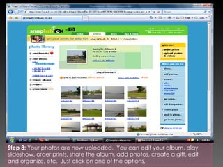 Step 8:  Your photos are now uploaded.  You can edit your album, play slideshow, order prints, share the album, add photos, create a gift, edit and organize, etc.  Just click on one of the options.  