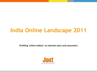 India Online Landscape 2011 Profiling ‘online Indians’ as internet users and consumers  