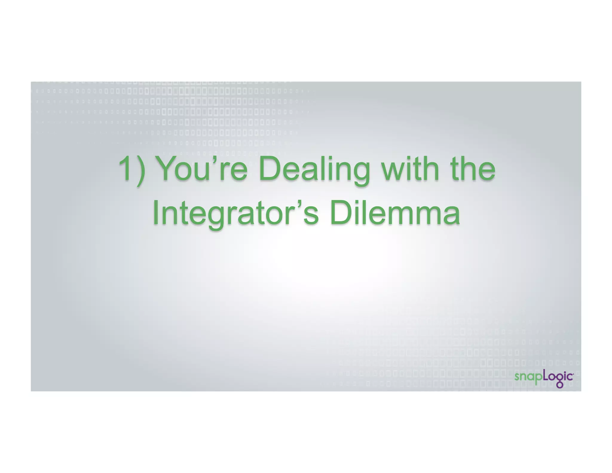 1) You’re Dealing with the
Integrator’s Dilemma
 
