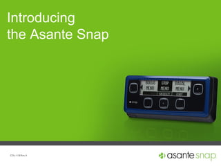 COL-1041 Rev. B
Introducing
the Asante Snap
COL-1130 Rev A
 