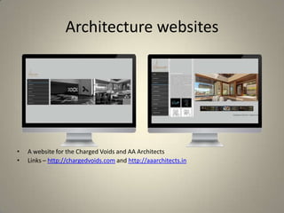 Architecture websites
• A website for the Charged Voids and AA Architects
• Links – http://chargedvoids.com and http://aaarchitects.in
 