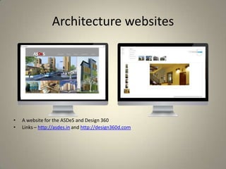 Architecture websites
• A website for the ASDeS and Design 360
• Links – http://asdes.in and http://design360d.com
 