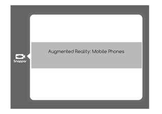 Augmented Reality: Mobile Phones
 