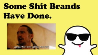 Some Shit Brands
Have Done.
 