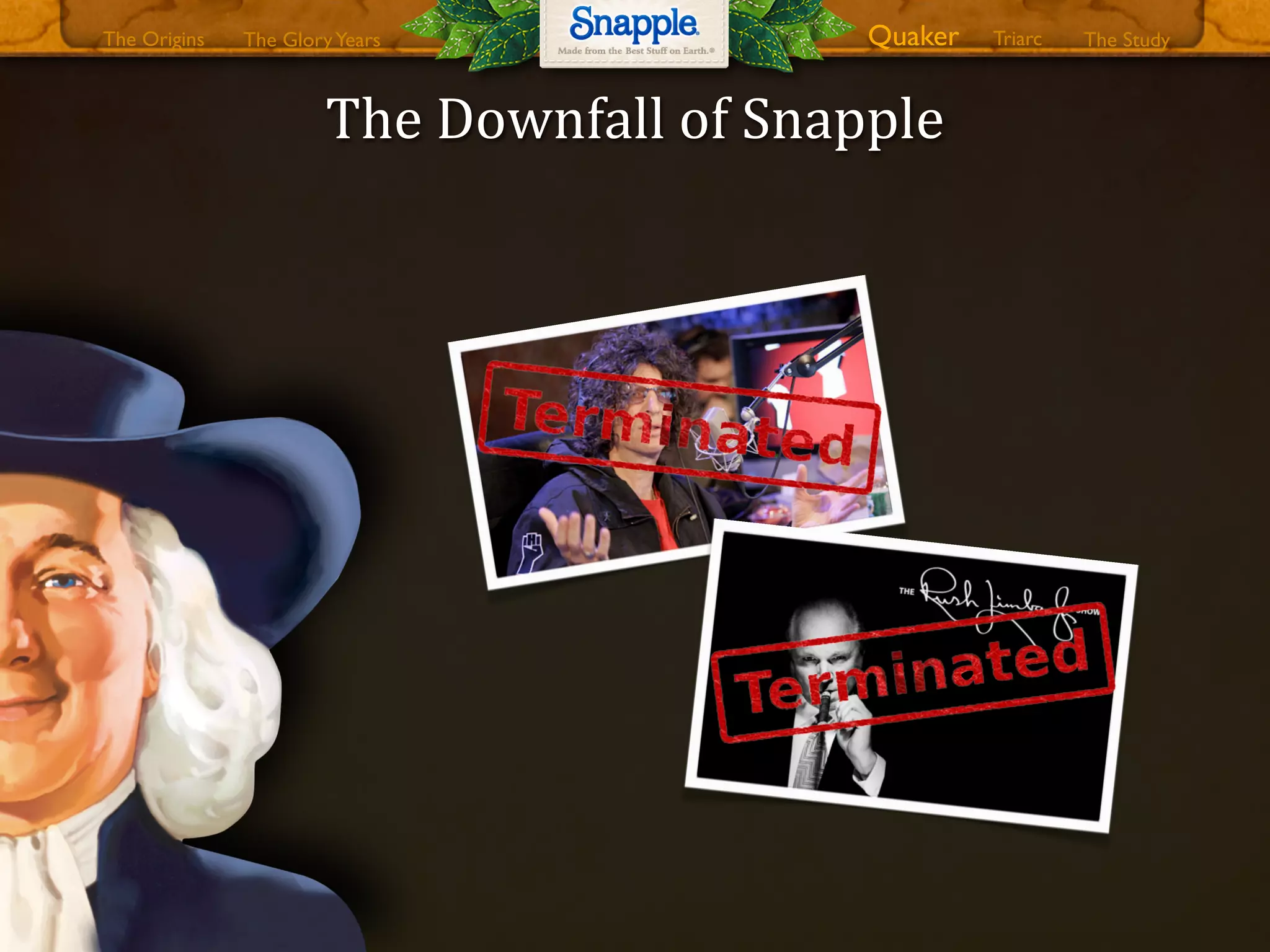 The0Downfall0of0Snapple
The GloryYears Quaker The StudyTriarcThe Origins
 