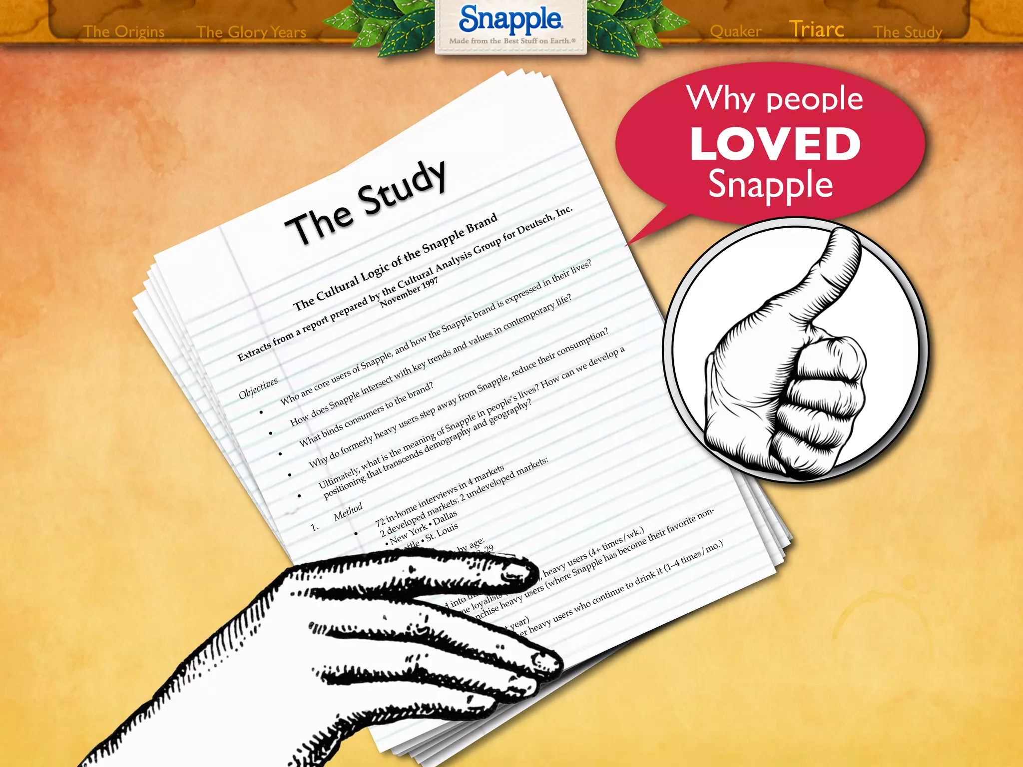 Wendy reaches all Snapple drinkers but not with equal efﬁcacy. In New
York and Seattle, people are
more likely to read Wendy on multiple levels. In New
York individuals tend to be much more
familiar with the Snapple story, and Wendy Kaufman is familiar in terms of lived experience, “I
know
people like that.” Wendy plays least well in heartland, where she seems more “exotic” than
“could be anyone.” In Dallas and St. Louis respondents see Wendy as “funny,” “friendly,” “full of
life,” “energetic, not M
adison Avenue slick.”
Conclusions and Implications
•
Regional ethos. Areas that are most “settled,” self-satisﬁed, are least susceptible to
Snapple’s “subversive” appeal. Areas with a postmodern mindset—
a playful exuberance,
expression of vivid sensuality (personal authenticity), and mix and match ethos—
are
Snapple territory.
•
Authenticity is pivotal. Overstating or misrepresenting Snapple’s health beneﬁts does
more harm
than good. Snapple needs to be just healthy enough. Feeling better about
yourself is an integral part of the Snapple experience, but it need not be the most important
part.
•
Corporate image inﬂuences brand image. It need not be a small company, but should be a
caring company. Like social reinforcement, corporate image provides justiﬁcation for use.
Snapple needs to stand for something.
•
Intermediate/interstitial character of Snapple is both strength and weakness. As a
strength, it broadens the customer base and market niche and is a source of symbolic
power. As a weakness, the brand can move quickly from
hero to villain. (In mythology,
interstitial ﬁgures frequently play the role of “trickster.”)
•
Social inﬂuence. Intensity of Snapple use is closely correlated with social presence.
(Serious Snapple drinkers far more likely to be surrounded by other Snapple drinkers.)
•
Become more established. M
ust move Snapple from
a “fashion water” to a staple brand
like Pepsi, Coke, Sprite with well-deﬁned beneﬁts and image.
•
Develop sensuality of the Snapple experience. As with apples, there is an emphasis on
mouth feel. Consumption is not a rational act, as water consumption is. Unlike sodas,
Snapple is both soothing and stimulating.
•
Snapple moments. Fold Snapple into personal, daily rituals—
time out from
the mundane,
transitional moments, sense of “letting go,” both restorative and sensual. Link to trend
away from
a mechanistic vision of health toward a more holistic, “good for you,” being
good to yourself, getting back in touch, de-stressing vision.
•
Community marketing strategies. Build on brand’s personal, local character.
Rumors
There is a disproportionate number of rumors about Snapple, initially fueled by Snapple’s
mysterious and unsettling ﬂorescence. They typically start with GenXs studying the label and
detecting a slave ship or the letters KKK, combined with a cynical worldview
where conspiracies
are rampant, and a taste for celebrating the down and out.
Rumors have suggested that Snapple is anti-abortion, anti-gay, donating money to Jesse Helms, and
that Rush Limbaugh has major investment with Snapple. The rumors vary but the themes are
remarkably consistent. They are not about the product, but about the company, the “owners.”
Snapple is in an analogous situation to the Body Shop, which is also the subject of a
disproportionate number of rumors.
The issue is not the truth or falsity, or even impact on sales, but rather the underlying message,
which is one of a deep sense of betrayal, perhaps over implicit health claims, or a fear that Snapple
is not alternative but rather reactionary.
What Is Driving Decreased Consumption?
There appears to be no “Great Attractor” sucking consumers away from
the brand, rather a drift
away in all directions, toward water, back to sodas, to other competitors in the category, e.g.,
AriZona, Fruitopia. No competing brand stands out. Most competitors within the category were
seen as inferior, even by lapsers, e.g., “too sweet.” Some drink less Snapple juice and add ice tea.
There is also natural attrition, caused by problems of distribution: “I can’t ﬁnd my ﬂavor anymore,”
or “My grocery store has only peach diet tea and kiwi strawberry and I’m
getting tired of kiwi
strawberry” or “Coke made them
take the Snapple coolers out at high school.”
There are health issues, especially with 30–44 age group, a wake-up call from
the doctor, increasing
health sophistication. Non-lapsers often were not label readers.
Authenticity was a concern, especially with 18–29 age group, who are very sensitive to being
tricked: “It even costs more than real juice,” or the contrast between Snapple’s small company
image and the size of the company.
Fashionability and negative social pressure were sometimes explicit: A
young male in SL, “I used to
drink a lot of Snapple, AriZona is newer” or a 40-year-old artist in NY, “It’s no longer avant
guarde.” More often they were implicit, a feeling you get carrying or drinking Snapple in public,
often expressed as a lack of presence, “You just don’t see it anymore,” “W
hat happened to Wendy?”
there was a feeling that Snapple has lost its focus and no longer appeals to imagination. “I heard
they ﬁred Wendy.”
Social Reinforcement
The amount of Snapple consumed is highly correlated with intensity of Snapple use in the
respondent’s immediate social environment. It’s not that Snapple is a social beverage—it is rarely
shared, and it is not true that those who drink Snapple with others (e.g., lunch with colleagues)
are more likely to be a loyalist.
Rather Snapple use needs to be socially reinforced. It is not physiologically addictive, and it lacks
the conceptual coherence that drives bottled water (good for you, purifying, intimations of
working out) or Gatorade (replenishment, intensity, etc.).
Adoption Process
Adoption, becoming a heavy user, is typically extended over several years. Most “new” drinkers
had been aware of Snapple as far back in time as long-term
loyalists. Many have been drinking
Snapple for years. Conversion to heavy use is typically no sudden revelation, but an extended
process.
Snapple drinking ﬂows through friendship networks. “Signiﬁcant others” stand out as a key
inﬂuence. Flow
tends to be from
female to male. Among females, “we talk about everything.”
Among guys, it typically works differently. It is based on observing what friends order, how
much they wanted it, etc. But generally adopters try not to imitate immediately.
If it comes from
Mom, becomes sacred.
Usage
A high percentage of purchases are single bottles for immediate consumption, “I could save
money by buying in bulk, but I don’t.” Snapple ﬁts with sandwiches and delis, not fast food.
Usage ﬂuctuates seasonally, diurnally, and cyclically: “I drink Snapple when I drive on long
trips.” It’s an individualistic, atomistic experience, normally not social or familial.
Snapple moments tend to be on the go, between here and there, yet for many loyalists it’s not
truly an impulse buy: “That ﬁrst 15 minutes when I get home from
work . . . I don’t answer the
phone, sit down and have a Snapple.” It is part of a salesman’s routine stop for gas, part of
taking baby for a morning stroll, a way to get through early morning class, “breakfast at Dunkin’
Donuts, then home with a Snapple while I do the crossword in the morning newspaper.”
ivotal Characteristics
• Authentic The brand pivots on trust. It makes implicit health claims. Its name conveys
healthiness:
snap active, healthy
apple healthy
The fruitiness claim
works on the same level as the vegetable content of V8 juice. Fruit is healthy,
Snapple is fruity, so Snapple is healthy. If it is seen as faux fruit juice (e.g., Sunny Delight, Kool-
Aid, etc.), then its claims (All natural ingredients, Made from
the best stuff on earth) become just so
much hype and Snapple drinkers are chumps. As a brand there is a Johnnie Walker character to
Snapple. It can ﬂicker from
optimum
and premium
to impure and inauthentic.
• Fun It’s irreverent. Serious and Snapple go together like oil and water. To some extent fun is a
category characteristic, differentiating all such beverages from
serious health drinks, but Snapple is
fun in a way unduplicated by any other brand of soft drink. It is informal, natural, personal, and
playful. That partly derives from
full taste, and partly because it represents a break from
mundane
roles and responsibilities. It is not “a pure escape” but of a circumscribed and portable sort, one
which is easily resealed and apportioned. The playfulness is reinforced by imaginative use of
names, e.g., Melon Berry, Kiwi Strawberry, Mango Madness.
• Personal There’s so much variety to choose from. You can ﬁnd yourself within the brand. The
diversity within Snapple Brand makes it a model for a multicultural society. There’s a creative
dimension that enhances and enlarges who you are. The logic of Snapple is very like the logic of
contemporary music, a creative fusion of styles and genres. Snapple as a brand is constantly
revising what it is. There is the image of a small, caring company. It is almost too individualistic. It
is not a family drink. Snapple in the refrigerator increases family tension.
• Vividly Sensual Snapple tastes good or it is nothing. Luxury today is being redeﬁned. It need not
be a big purchase.
1.
• Snapple deﬁned by what it is not. It is suspended between:
depravity Snapple deprivation
(colas) (water, carrot juice, etc.)
It may substitute for cola, but is by no means conceptually equivalent. Snapple
use is driven, and deﬁned in large part, by a reaction against colas:
Colas = modernity:
unnatural
artiﬁcial image impersonal uniformity , exclusion mass production authority
Snapple = reaction to modernity:
natural
real
personal
diversity , inclusiveness variety , individualism
anti-authority, irreverence
It is not necessarily new age, nor a return to the past, but a bit of both. By “alternative,”
users do not mean drop-outs, sullen and alienated. Snapple is not like water. Snapple is
a treat: Unlike water, “You can’t carry it around without drinking it.”
The Cultural Logic of the Snapple Brand
Extracts from a report prepared by the Cultural Analysis Group for Deutsch, Inc.
November 1997
Objectives
•
Who are core users of Snapple, and how the Snapple brand is expressed in their lives?
•
How does Snapple intersect with key trends and values in contemporary life?
•
What binds consumers to the brand?
•
Why do formerly heavy users step away from Snapple, reduce their consumption?
•
Ultimately, what is the meaning of Snapple in people’s lives? How can we develop a
positioning that transcends demography and geography?
1.
Method
•
72 in-home interviews in 4 markets
2 developed markets: 2 undeveloped markets:
• New York • Dallas
• Seattle • St. Louis
•
Divided evenly by age:
1⁄2 were with ages 18–29
1⁄2 were with ages 30–44
•
Divided into three groups:
1. Long-time loyalists (3+ years), heavy users (4+ times/wk.)
2. New to franchise heavy users (where Snapple has become their favorite non-
carbonated
beverage in the last year)
3. Lapsed users, former heavy users who continue to drink it (1–4 times/mo.)
The Study
Why people
LOVED
Snapple
The GloryYears Quaker The StudyTriarcThe Origins
 