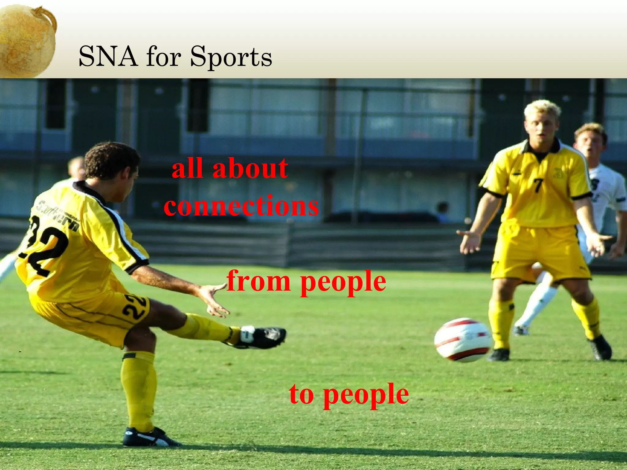 SNA for Sports

all about
connections
from people
to people

 
