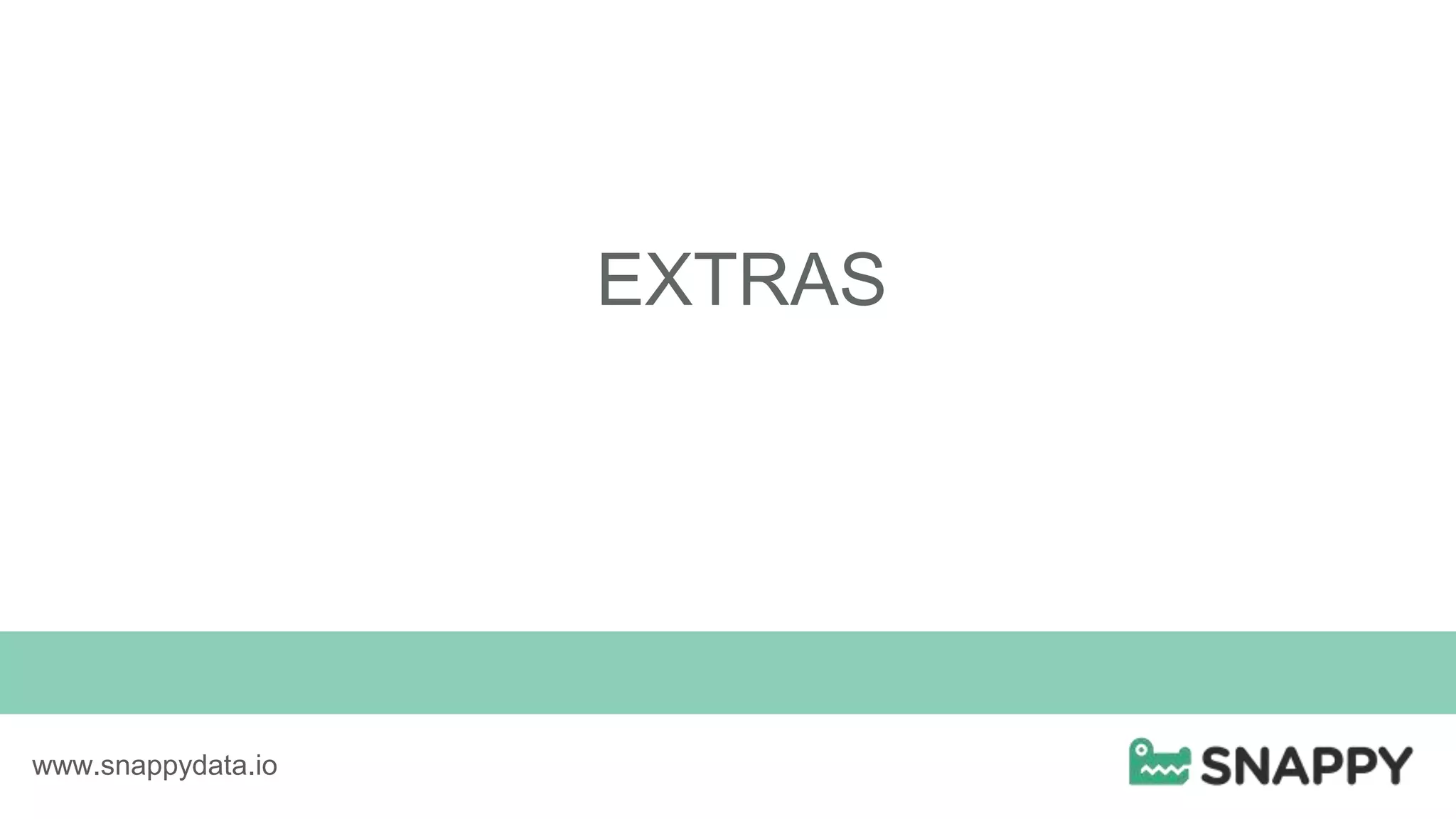 EXTRAS
www.snappydata.io
 