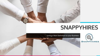 SNAPPYHIRES
Giving a New Definition to your Business
 