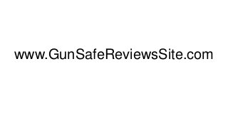 www.GunSafeReviewsSite.com
 