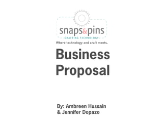 Where technology and craft meets.




Business
Proposal

By: Ambreen Hussain
& Jennifer Dopazo
 
