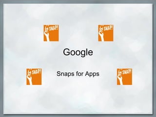 Google Snaps for Apps 