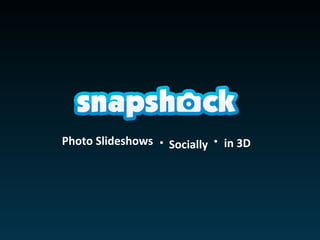 Photo Slideshows    Socially    in 3D 