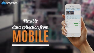 Flexible
data collection from
MOBILE
 
