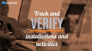 Track and
VERIFY
installations and
activities
 