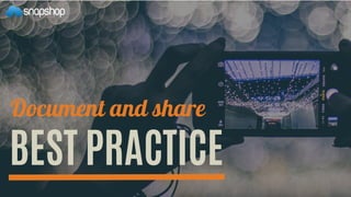 Document and share
BEST PRACTICE
 