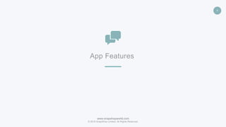 www.snapshopworld.com
© 2016 SnapShop Limited. All Rights Reserved.
4
App Features
 