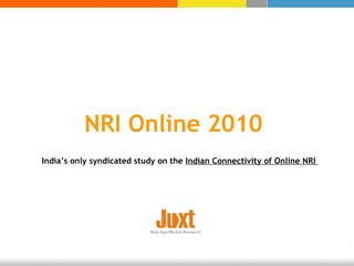 NRI Online 2010  India’s only syndicated study on the  Indian Connectivity of Online NRI  