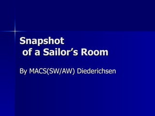 Snapshot  of a Sailor’s Room By MACS(SW/AW) Diederichsen 