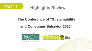 PART 1
The Conference of “Sustainability
and Consumer Behavior 2023”
Highlights Review
 