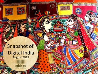 Snapshot of Digital India – August 2013
Snapshot of
Digital India
August 2013
 