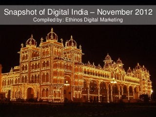 Snapshot of Digital India – November 2012
        Compiled by: Ethinos Digital Marketing
 