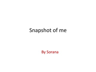 Snapshot of me

By Sorana

 