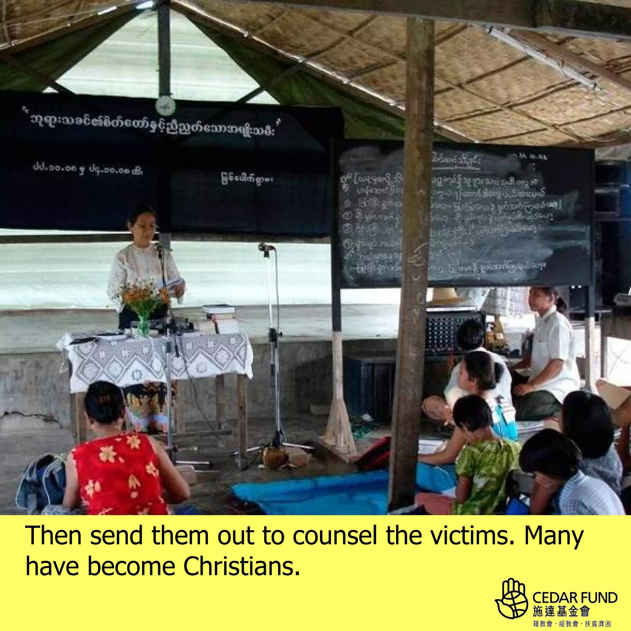 Then send them out to counsel the victims. Many
have become Christians.
 