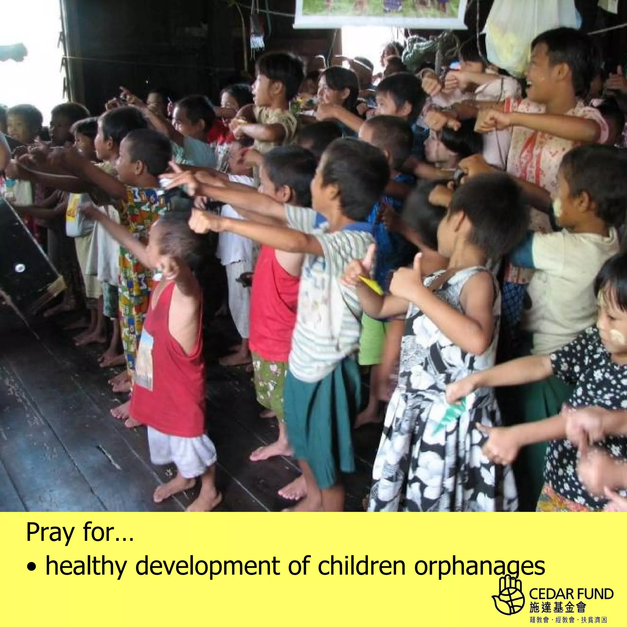 Pray for…
• healthy development of children orphanages
 