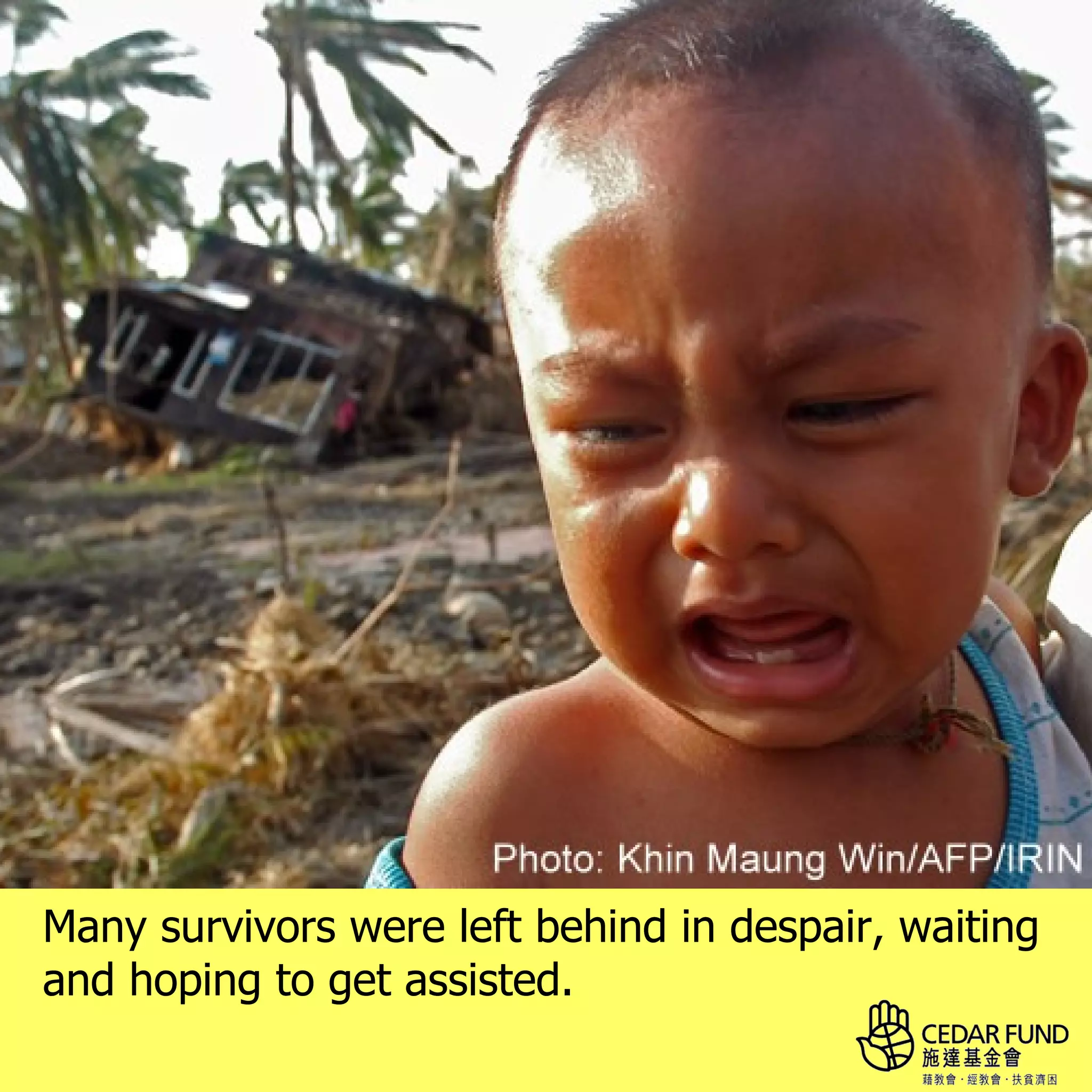 Many survivors were left behind in despair, waiting
and hoping to get assisted.
 