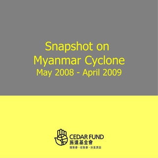 Snapshot on
Myanmar Cyclone
May 2008 - April 2009
 