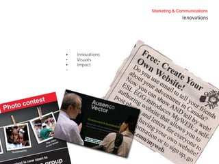 Marketing & Communications
                                Innovations




•   Innovations
•   Visuals
•   Impact
•
 