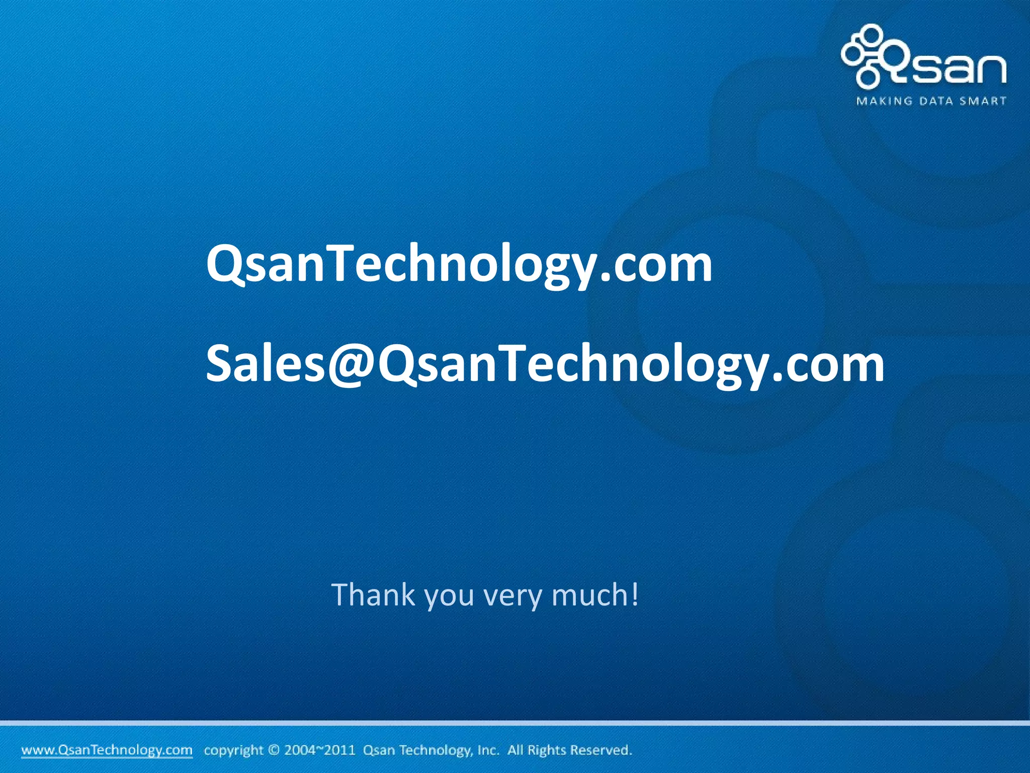QsanTechnology.com
Sales@QsanTechnology.com


    Thank you very much!
 