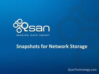 Snapshots for Network Storage



                     QsanTechnology.com
 
