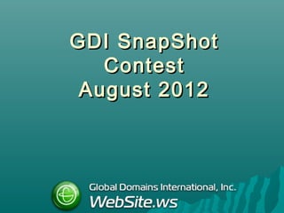GDI SnapShot
   Contest
 August 2012
 