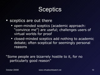 Sceptics <ul><li>sceptics are out there </li></ul><ul><ul><li>open-minded sceptics (academic approach: “convince me”) are ...
