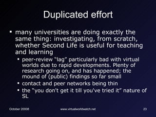 Duplicated effort <ul><li>many universities are doing exactly the same thing: investigating, from scratch, whether Second ...