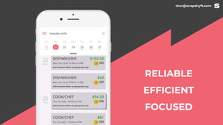 thor@snapshyft.com
RELIABLE
EFFICIENT
FOCUSED