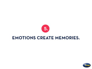5.
EMOTIONS CREATE MEMORIES.
 